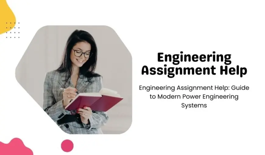 Engineering Assignment Help: Guide to Modern Power Engineering Systems
