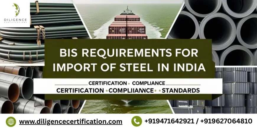 BIS Requirement For Import Of Steel