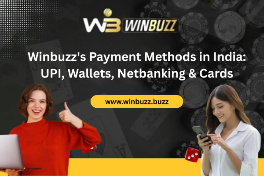 Winbuzz's Payment Methods in India: UPI, Wallets, Netbanking & Cards