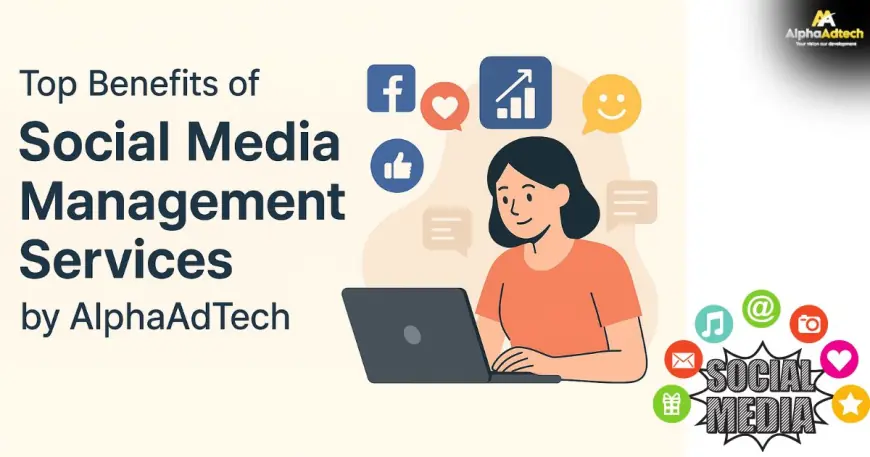 Top Benefits of Social Media Management Services by AlphaAdTech
