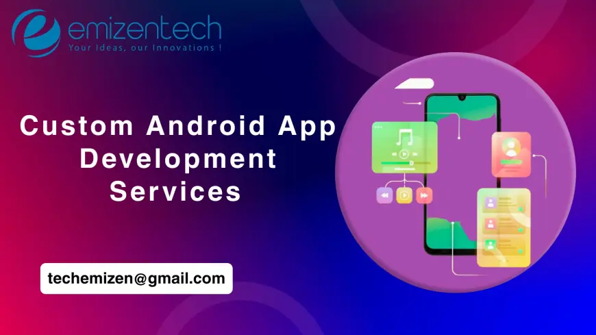 Custom Android App Development Services
