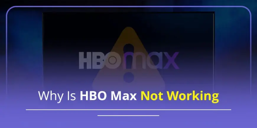 Why Is HBO Max Not Working—and How to Fix It