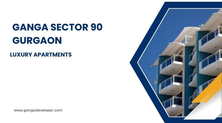 Ganga Sector 90 Gurugram | Unlocking Doors, Finding Homes