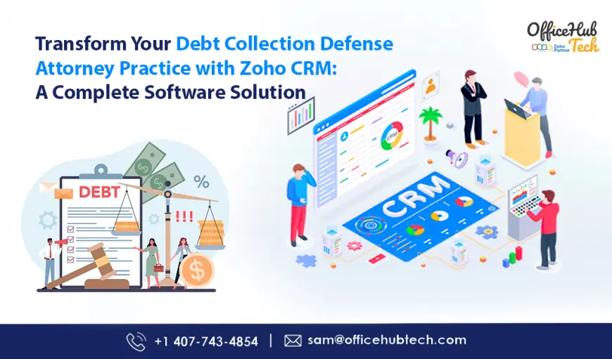 Transform Your Debt Collection Defense Attorney Practice with Zoho CRM: A Complete Software Solution