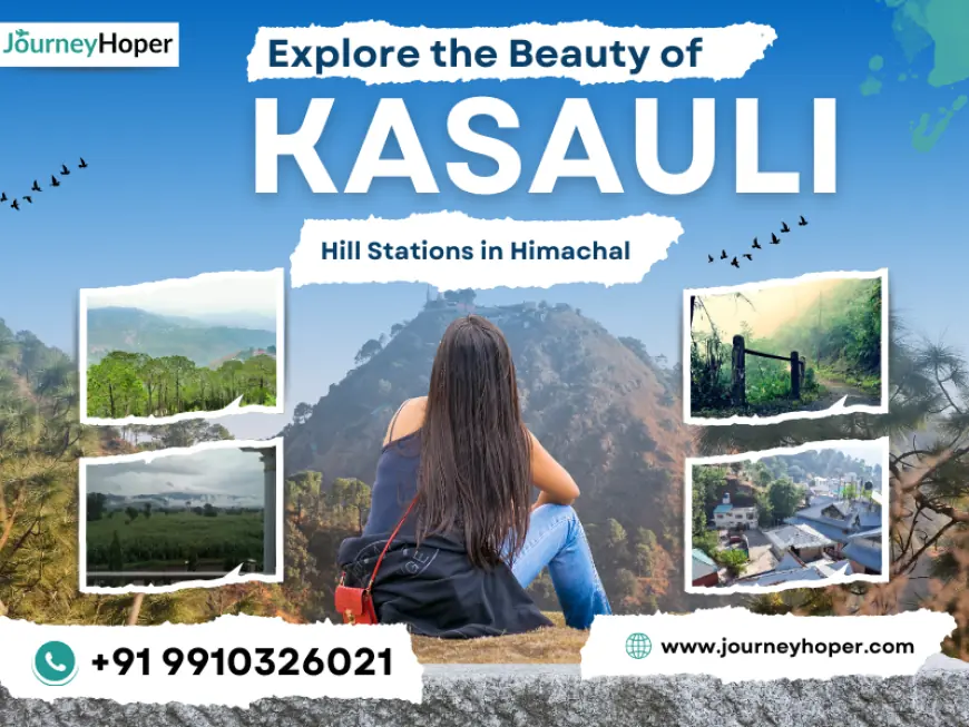 Explore the Beauty of Kasauli Hill Stations in Himachal
