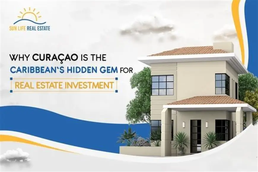 Why Curaçao is the Caribbean’s Hidden Gem for Real Estate Investment