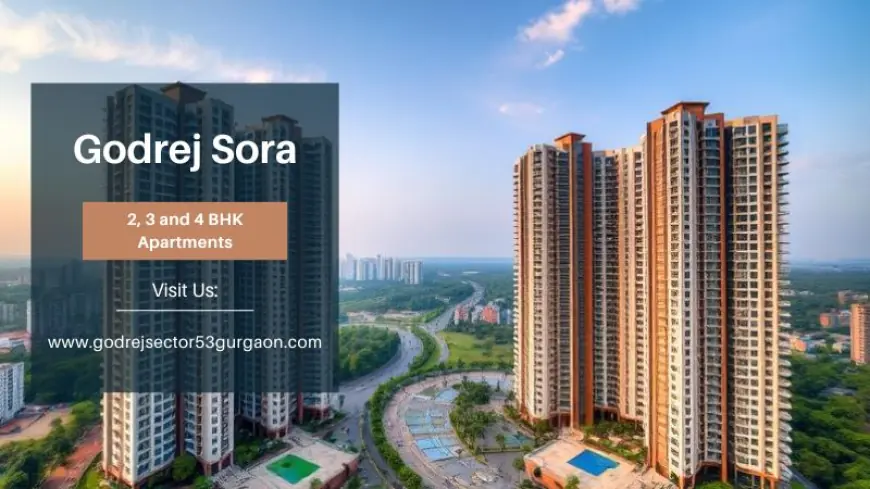 Godrej Sora | A Prime Residential Landmark In Gurgaon