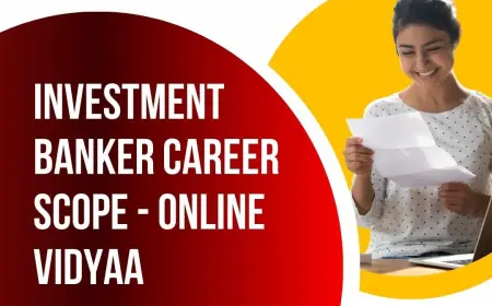 Investment Banker Career Scope – A Comprehensive Guide