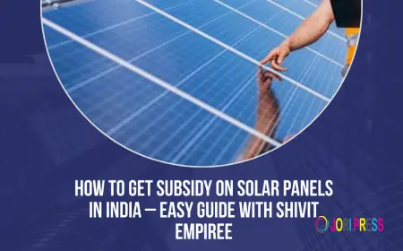 How to Get Subsidy on Solar Panels in India – Easy Guide with Shivit Empiree