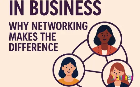 Women in Business: Why Networking Makes the Difference