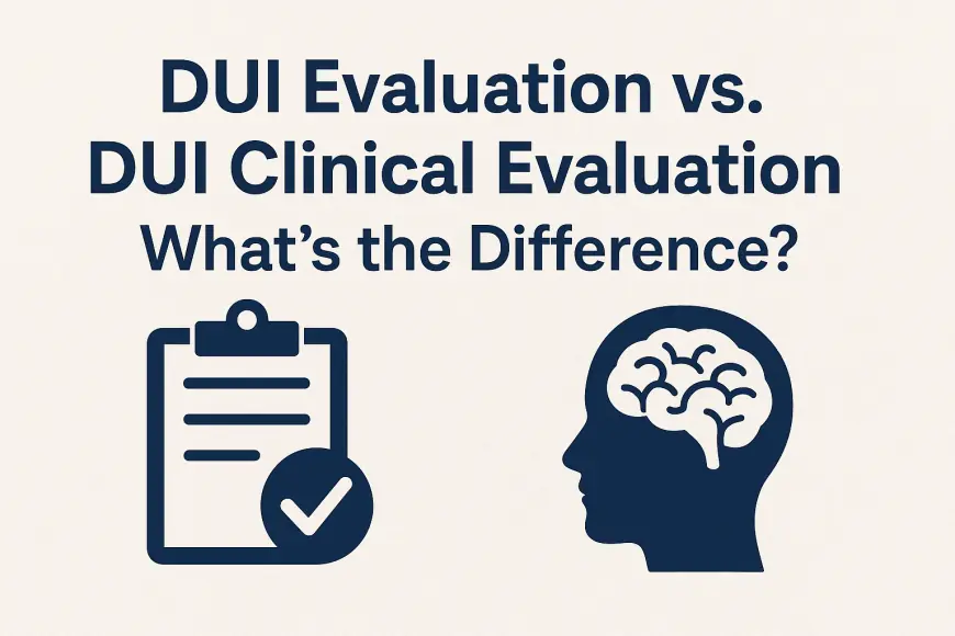 DUI Evaluation vs. DUI Clinical Evaluation: What’s the Difference?