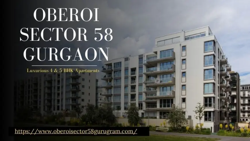 Oberoi Sector 58 Gurgaon - Luxurious Residential Apartments