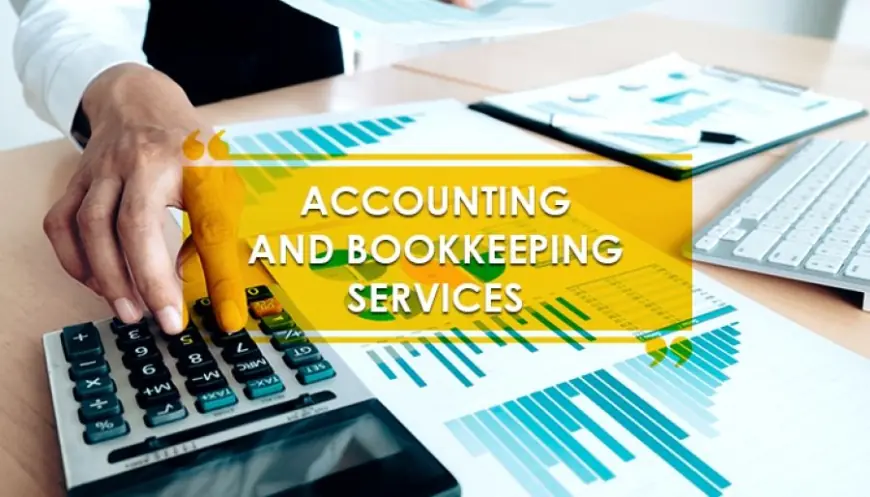 Accounting and Bookkeeping Services: Your Complete Guide