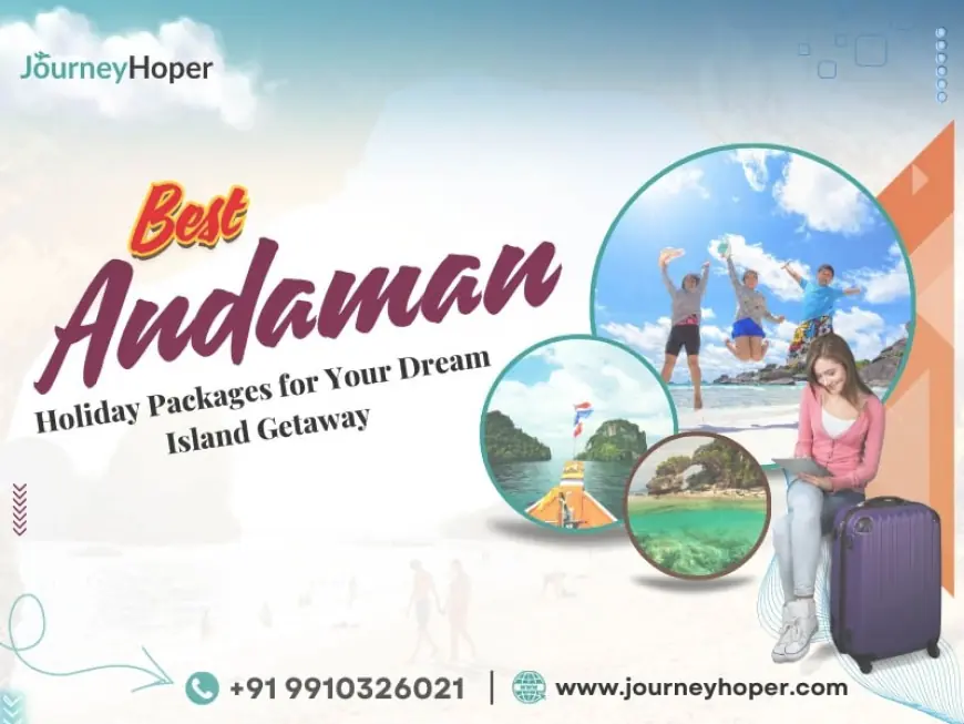 Best Andaman Holiday Packages for Your Dream Island Getaway