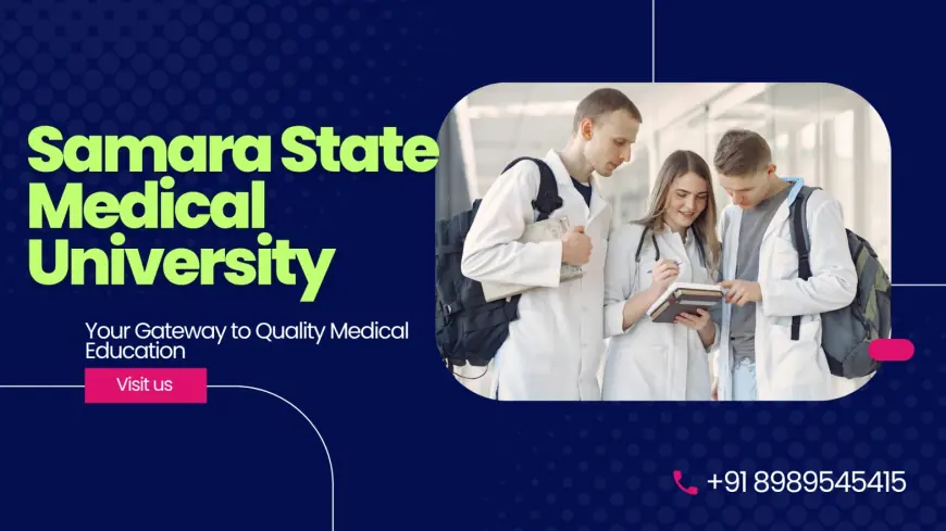 Samara State Medical University - The Bridge for Indian Students to Global Medical Careers