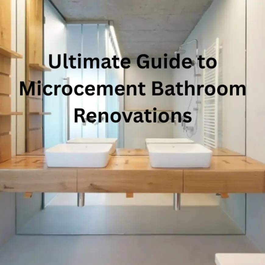 The Ultimate Guide to Microcement Bathroom Renovations