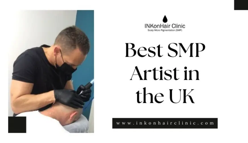 Who Is the Best SMP Artist in the UK to Deliver the Most Natural and Reliable Scalp Micropigmentation Results?