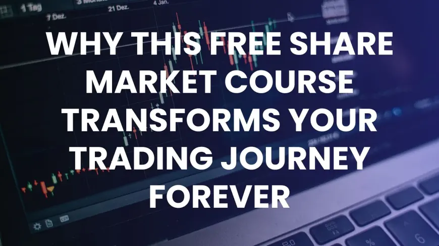 Why This Free Share Market Course Transforms Your Trading Journey Forever