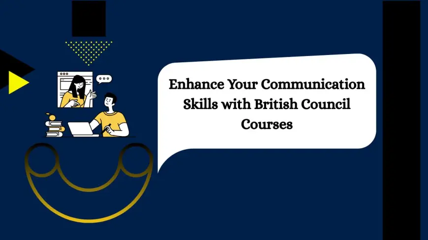 Enhance Your Communication Skills with British Council Courses