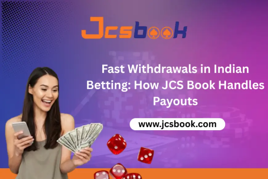Fast Withdrawals in Indian Betting How JCS Book Handles Payouts