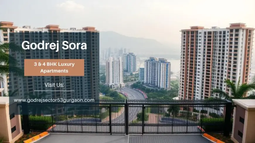 Why Choose Godrej Sora Gurgaon for Your Dream Home