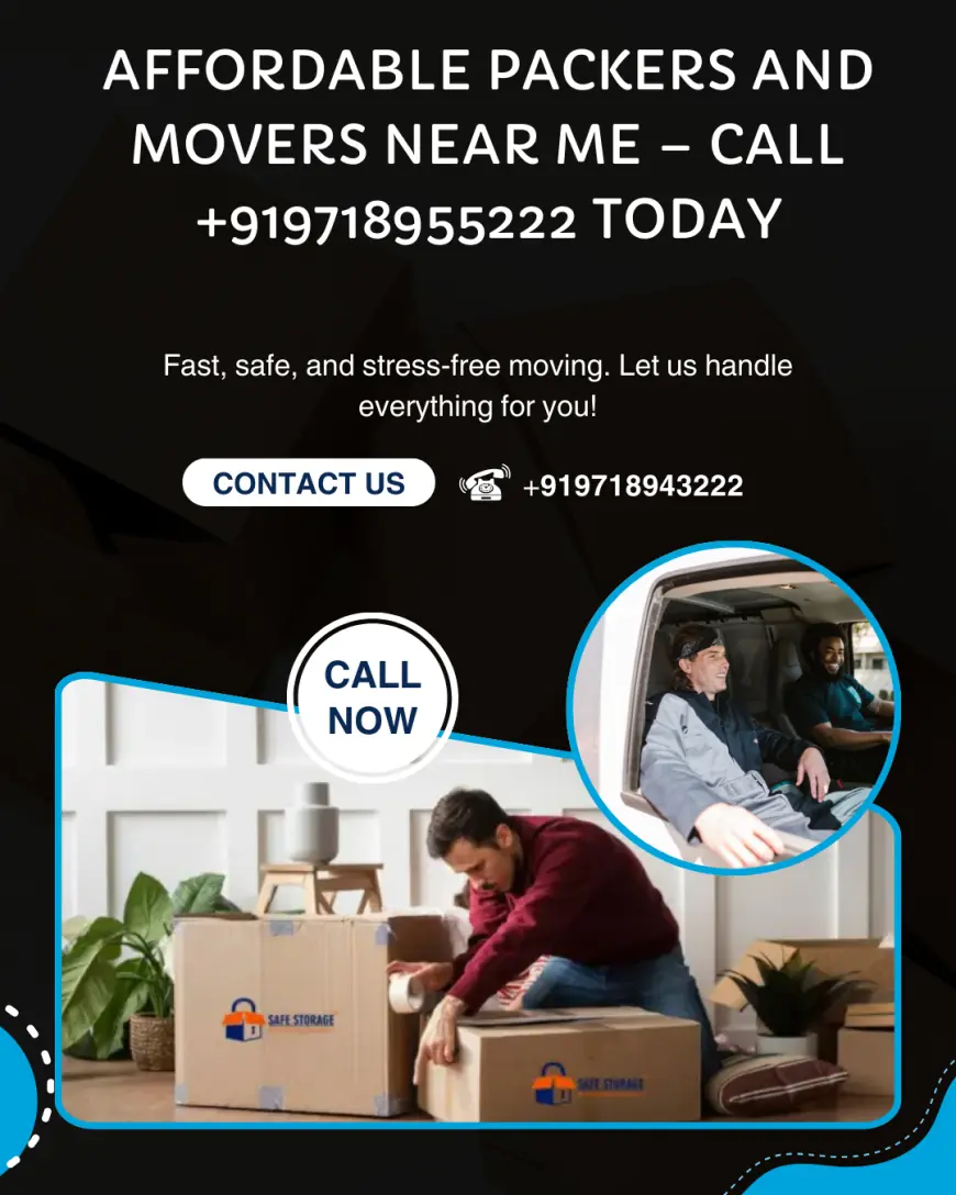 Affordable Packers and Movers Near Me – Call +919718955222 Today