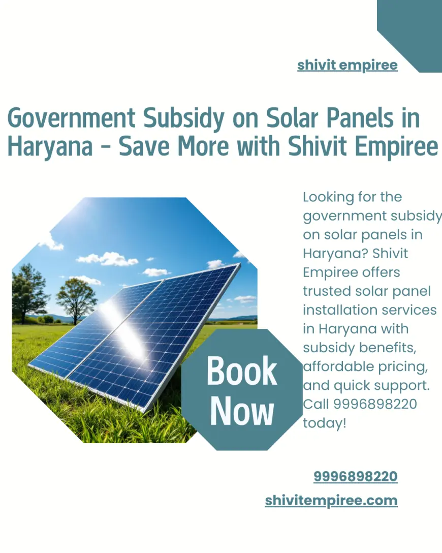 Government Subsidy on Solar Panels in Haryana – Save More with Shivit Empiree