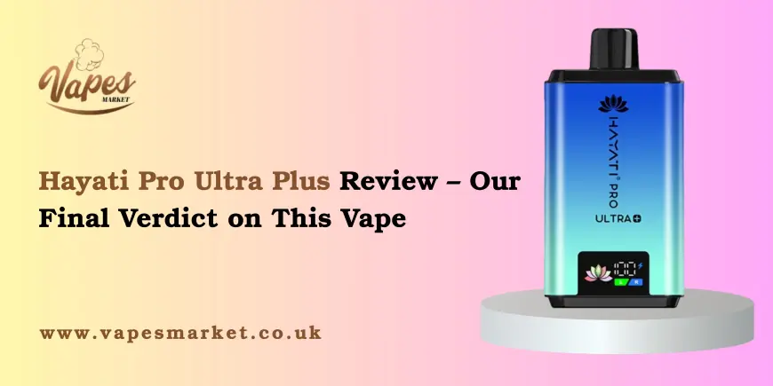 Hayati Pro Ultra Plus Review – Our Final Verdict on This Vape