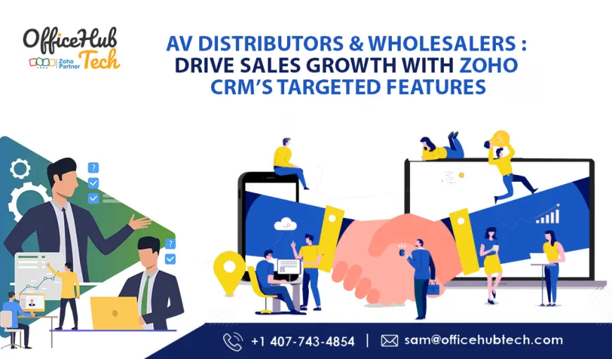 AV Distributors & Wholesalers: Drive Sales Growth with Zoho CRM’s Targeted Features