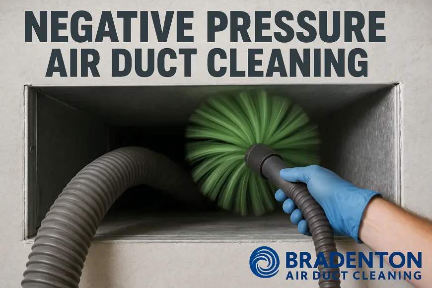 How Do Professionals Perform Negative Pressure Air Duct Cleaning in Bradenton?