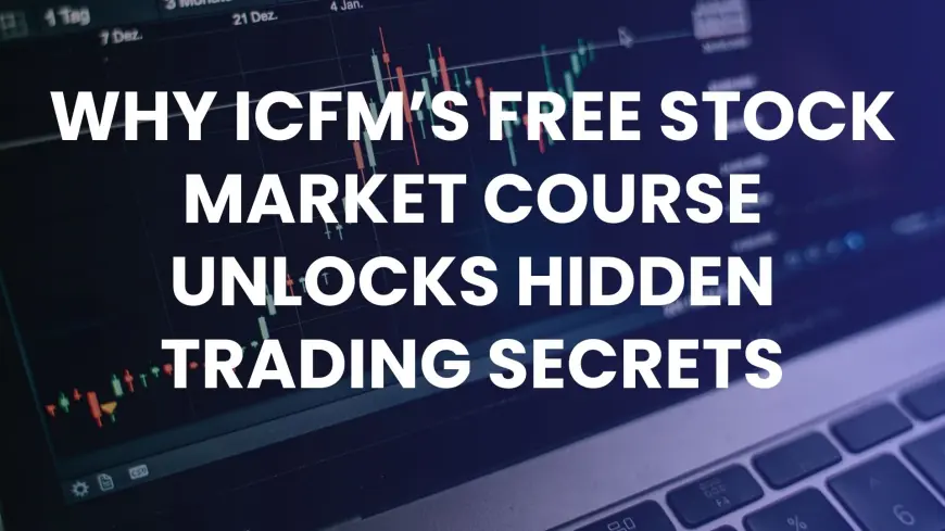 Why ICFM’s Free Stock Market Course Unlocks Hidden Trading Secrets