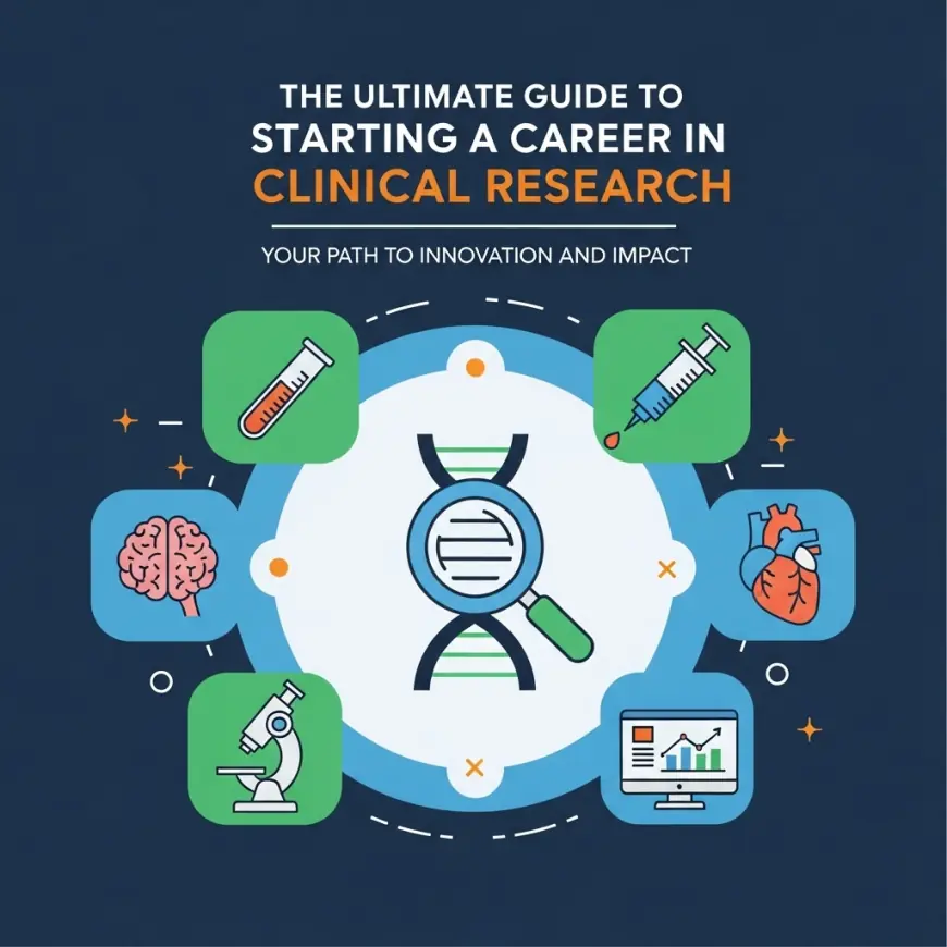 The Ultimate Guide to Starting a Career in Clinical Research