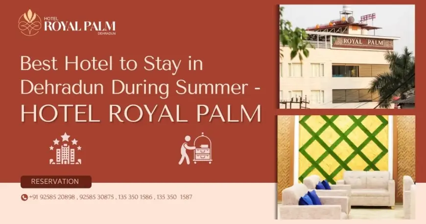 Best Hotel to Stay in Dehradun: Experience Comfort and Luxury in the Lap of Nature