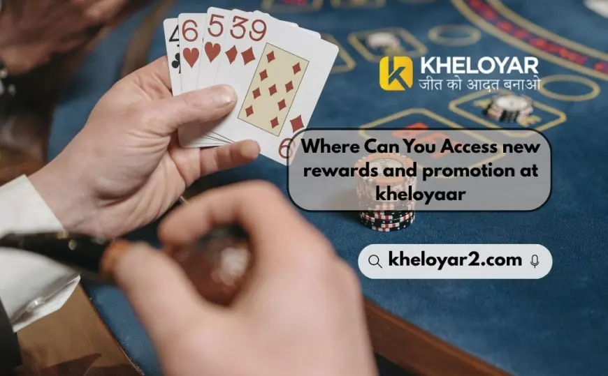 Where Can You Access new rewards and promotion at kheloyaar