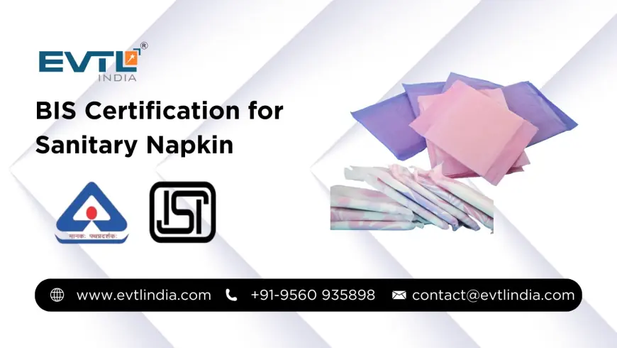 BIS Certification for Sanitary Napkins: Ensuring Hygiene, Quality, and Safety Standards in India