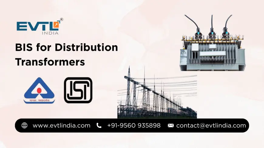 BIS Certification for Liquid Immersed Distribution Transformers: Ensuring Safety, Reliability, and Market Compliance