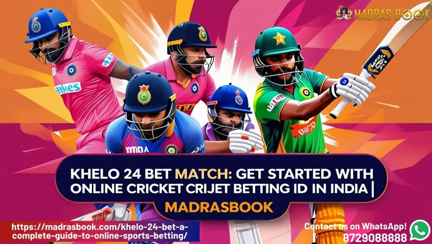 A Complete Guide to Khelo 24 Bet: Everything You Need to Know