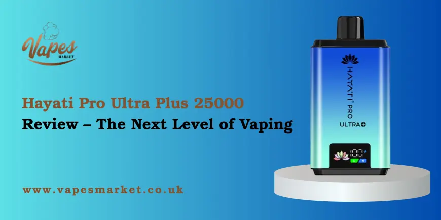Hayati Pro Ultra Plus 25000 Review – The Next Level of Vaping