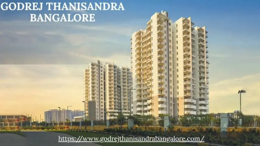 Godrej Thanisandra Bangalore: A Smart Investment