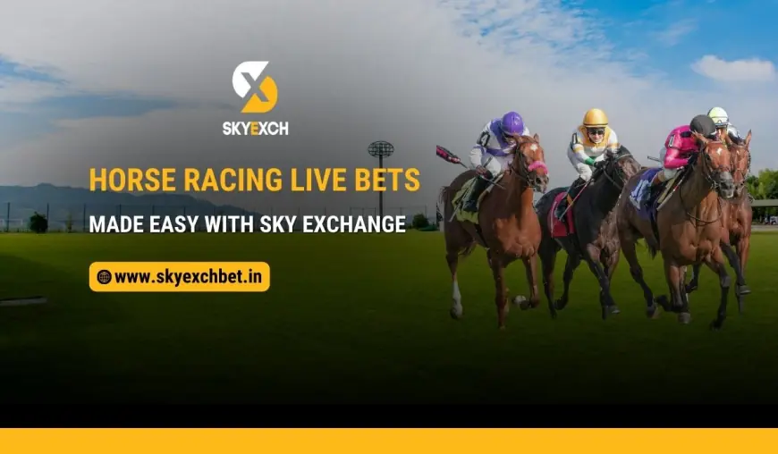 Horse Racing Live Bets Made Easy with Sky Exchange