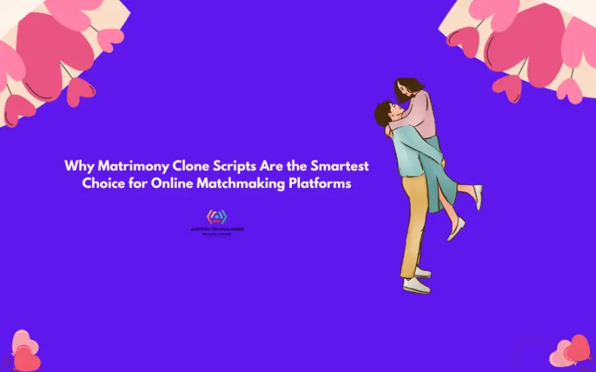 Why Matrimony Clone Scripts Are the Smartest Choice for Online Matchmaking Platforms