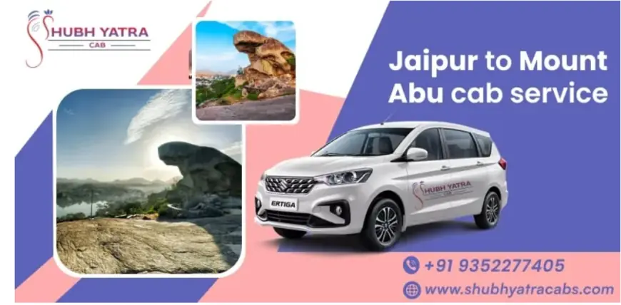 Jaipur to Mount Abu Cab Service – Travel with Ease and Comfort