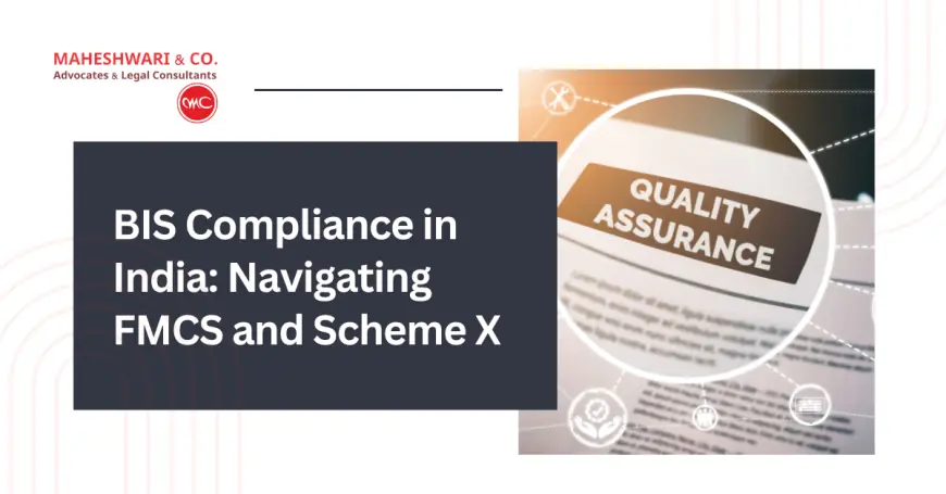 BIS Compliance in India: Navigating FMCS and Scheme X