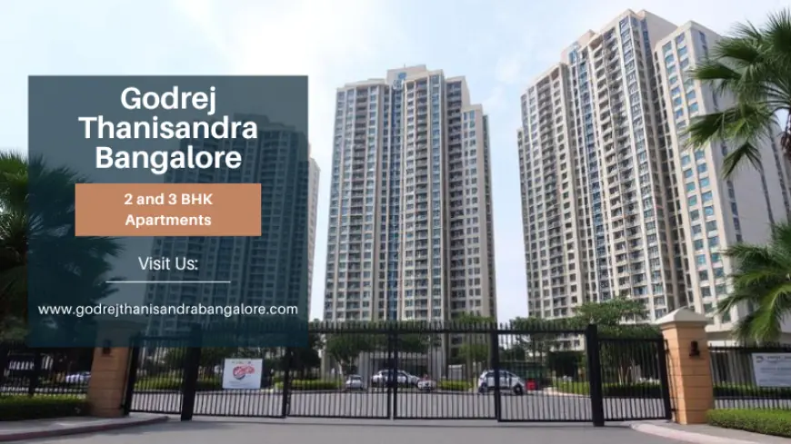 Premium Lifestyle Awaits at Godrej Thanisandra Bangalore
