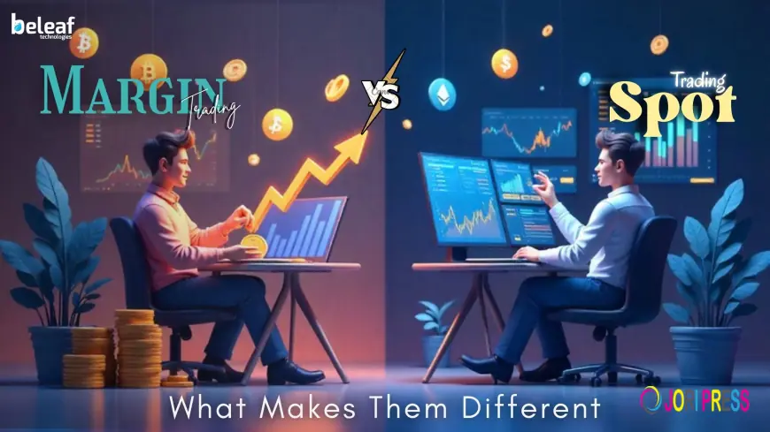 Spot Trading vs. Margin Trading: Pros, Cons, and What Sets Them Apart