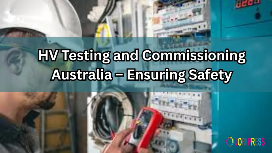 Expert HV Testing and Commissioning Services in Australia