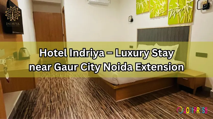Hotel Indriya – Luxury Stay near Gaur City Noida Extension