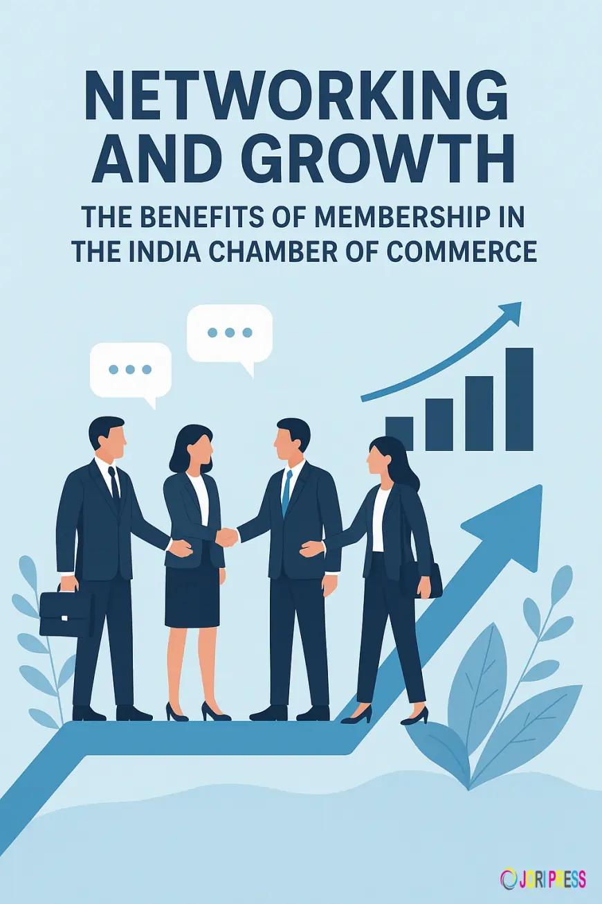 Networking and Growth: The Benefits of Membership in the India Chamber of Commerce