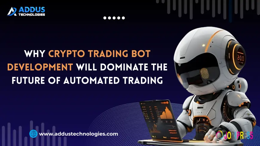 Why Crypto Trading Bot Development Will Dominate the Future of Automated Trading