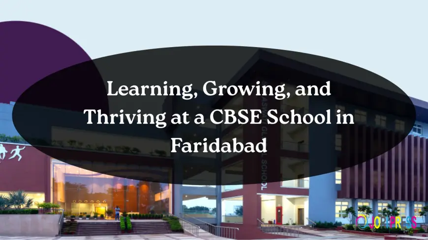 Learning and Thriving at a CBSE School in Faridabad